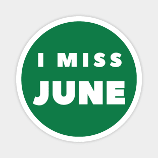 I MISS JUNE Magnet